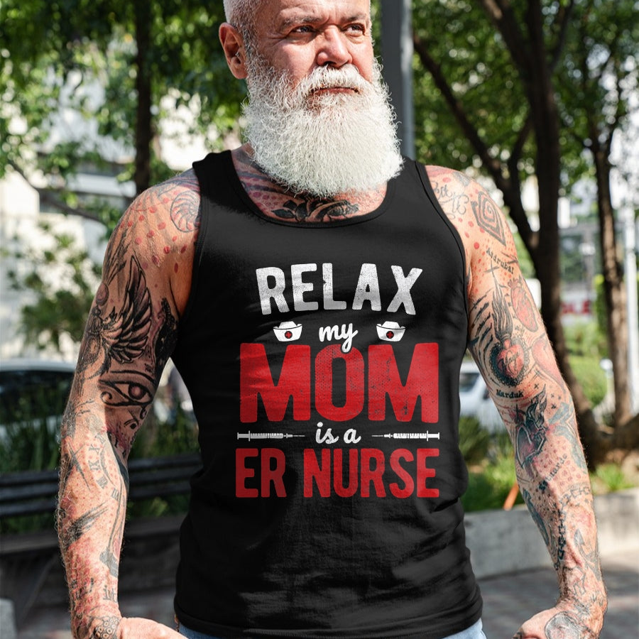 Funny Nurse Shirt, Nurse Unisex T-Shirt/Hoodie/Sweatshirt HLT00 - Hospital RN Relax My Mom Is A ER Nurse T-Shirt