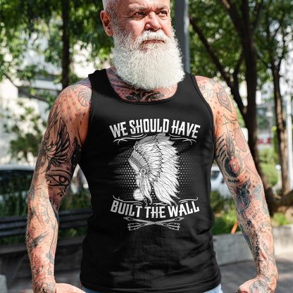 Native American T-Shirts, Vintage Native American Unisex T-Shirt/Hoodie/Sweatshirt HLT00 - We Should Have Built A Wall Native American Quote