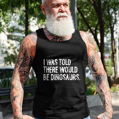 Best Dinosaur Lover Shirt, Funny Dinosaur UnisexT-Shirt/Hoodie/Sweatshirt HLT00 - I was Told There Would Be Dinosaurs T-Shirt, Men, Black, 3X-Large