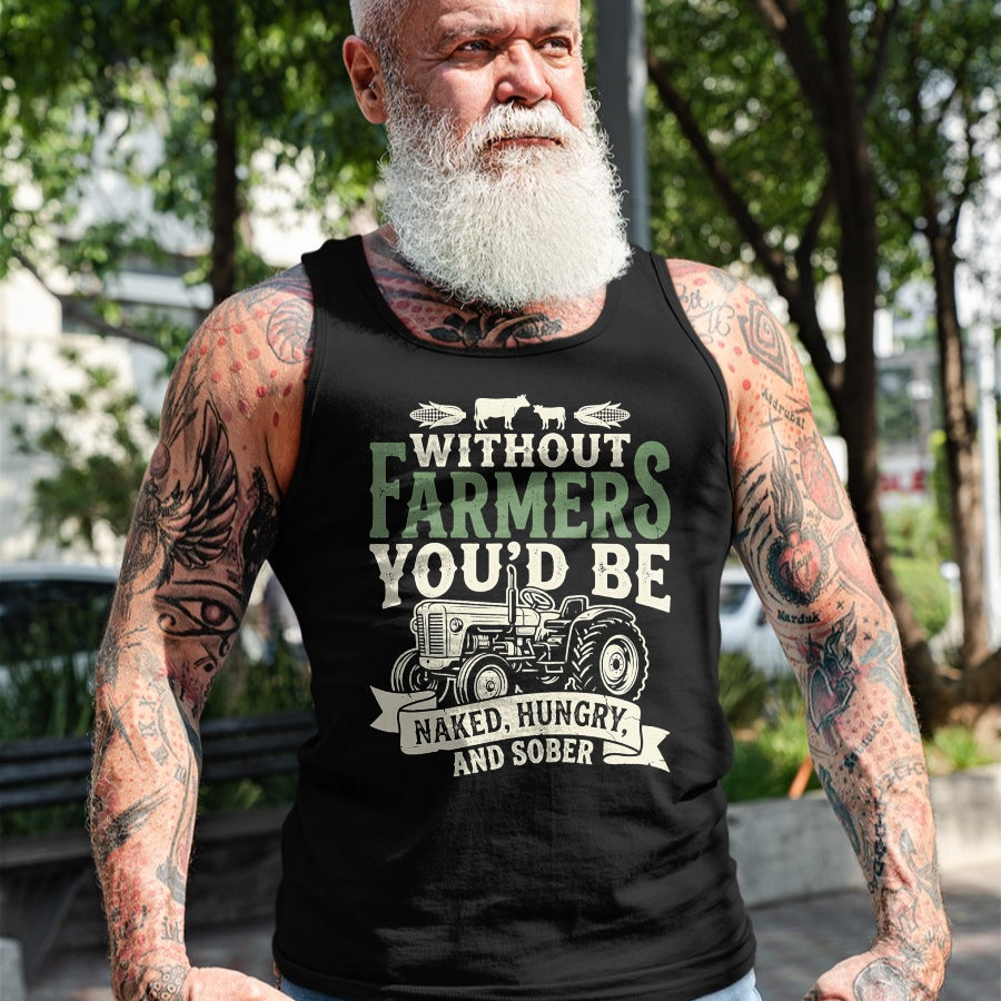 Best Farmer Life Shirt, Funny Farmer UnisexT-Shirt/Hoodie/Sweatshirt HLT00 - Without Farmers You’d Be Naked Hungry and Sober Farmer Tee T-Shirt