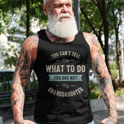 Best Grandpa Shirt, Proud Grandpa Unisex T-Shirt/Hoodie/Sweatshirt HLT00 - You can't tell me what to do you are not my granddaughter T-Shirt (1)
