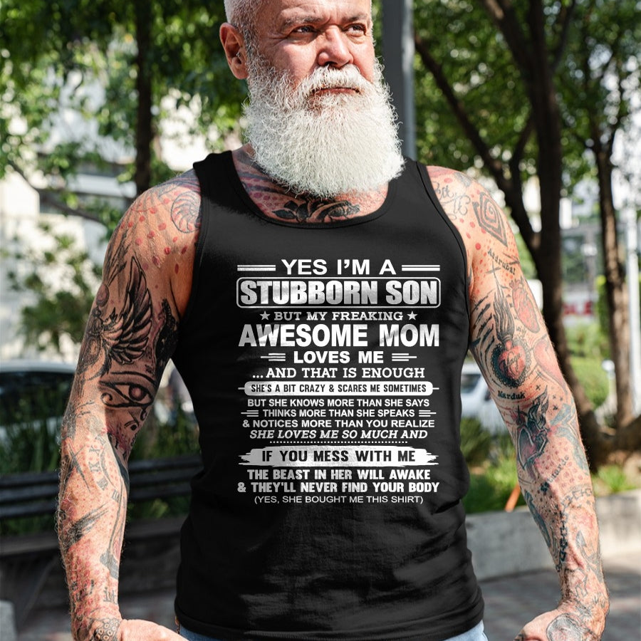 Gift for Mom Shirt, Funny Mom Unisex T-Shirt/Hoodie/Sweatshirt HLT00 - I'm A Stubborn Son But My Freaking Awesome Mom Love Me T-Shirt