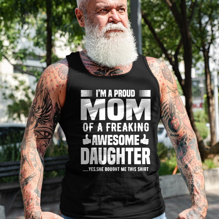 Gift for Mom Shirt, Funny Mom Unisex T-Shirt/Hoodie/Sweatshirt HLT00 - I'm a Proud Mom Of A Freaking Awesome Daughter T-Shirt