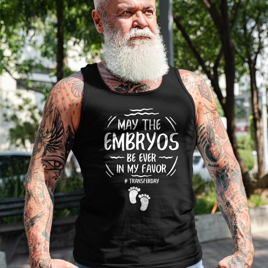 Gift for Mom Shirt, Funny Mom Unisex T-Shirt/Hoodie/Sweatshirt HLT00 - IVF May The Embryos Be Ever In My Favor Transfer Day T-Shirt