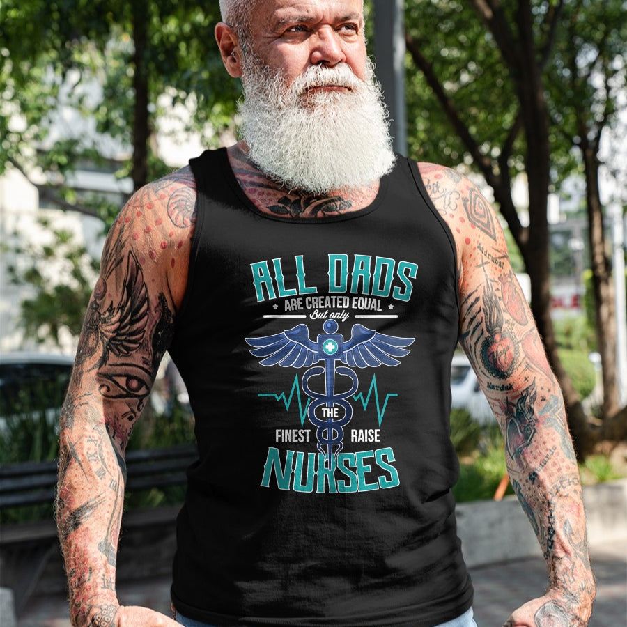 Funny Nurse Shirt, Nurse Unisex T-Shirt/Hoodie/Sweatshirt HLT00 - Only The Finest Dads Raise Nurses Dad From Nurse Daughter T-Shirt