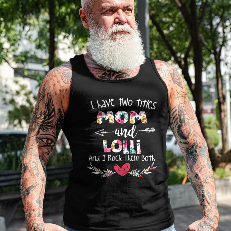 Gift for Mom Shirt, Funny Mom Unisex T-Shirt/Hoodie/Sweatshirt HLT00 - I Have Two Titles Mom and Lolli - Gift for Grandma T-Shirt