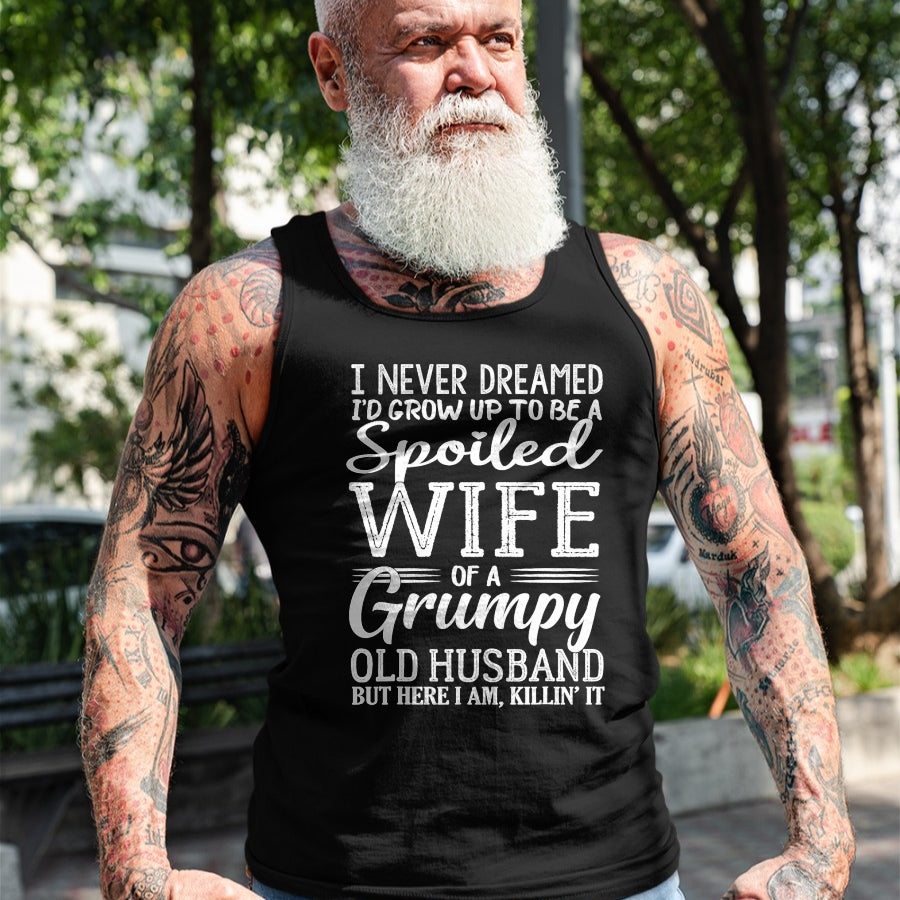 Best Wife Shirt, Wife and Husband Unisex T-Shirt/Hoodie/Sweatshirt HLT00 - Gift for wife T shirt, spoiled wife   I never dreamed to be a spoiled wife of a grumpy old husband T