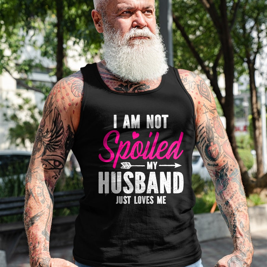 Best Wife Shirt, Wife and Husband Unisex T-Shirt/Hoodie/Sweatshirt HLT00 - Gift for wife T shirt, spoiled wife   I'm Not Spoiled My Husband Just Loves Me T-Shirt