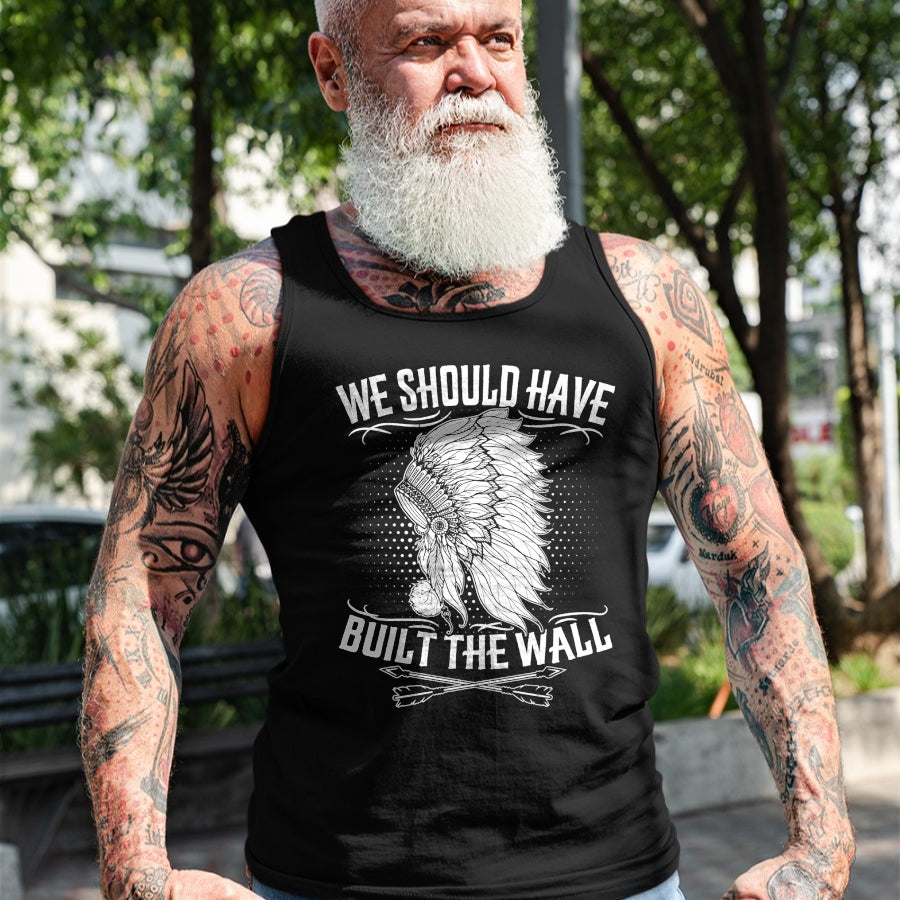 Native American T-Shirts, Vintage Native American Unisex T-Shirt/Hoodie/Sweatshirt HLT00 - We Should Have Built A Wall Native American Quote (1)
