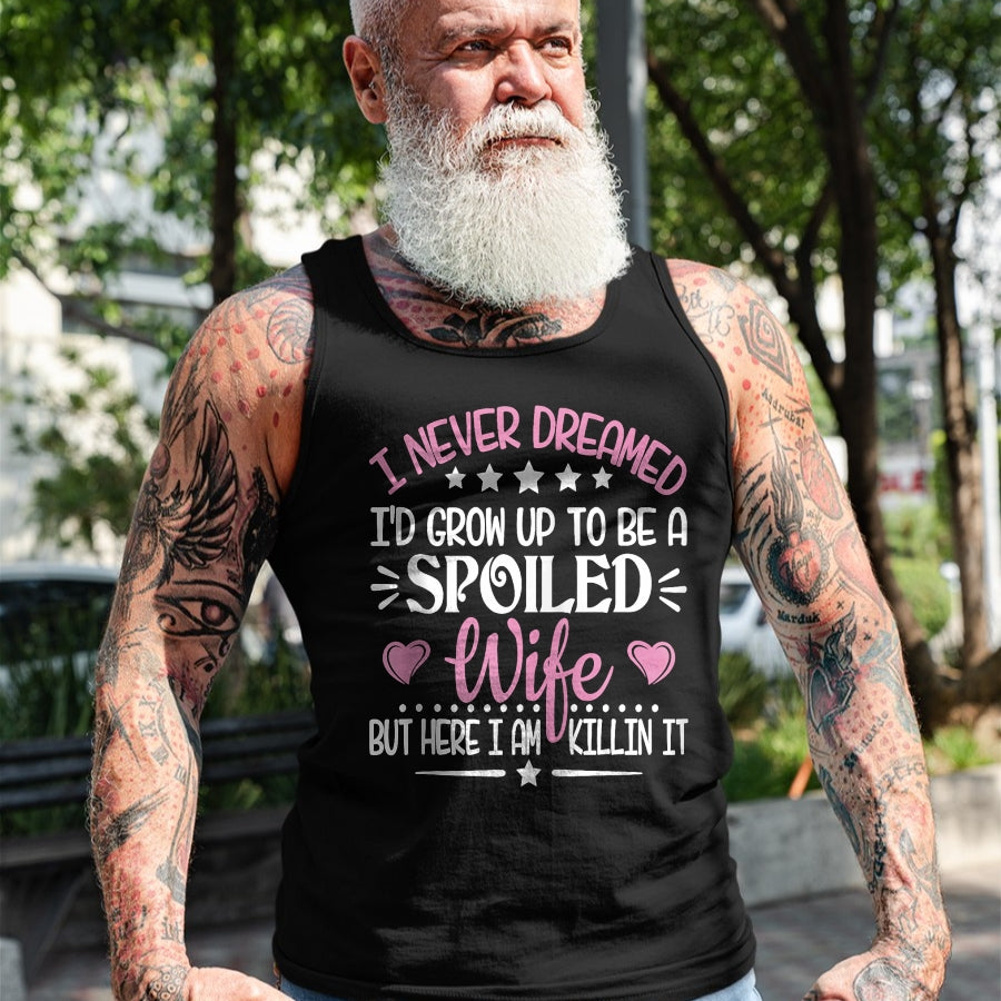 Best Wife Shirt, Wife and Husband Unisex T-Shirt/Hoodie/Sweatshirt HLT00 - Gift for wife T shirt, spoiled wife   Retro I Never Dreamed I'd Grow Up To Be A Spoiled Wife Zip Hoo (2)