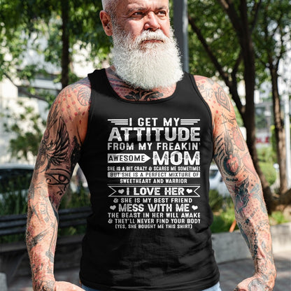 Gift for Mom Shirt, Funny Mom Unisex T-Shirt/Hoodie/Sweatshirt HLT00 - I Get My Attitude From My Freaking Awesome Mom For Men Women T-Shirt