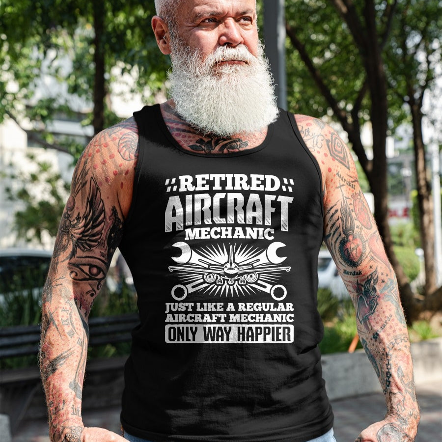 Best Mechanic Life Shirt, Funny Mechanic UnisexT-Shirt/Hoodie/Sweatshirt HLT00 - Retired Aircraft Mechanic Way Happier Aircraft Mechanic T-Shirt