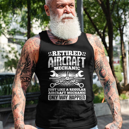 Best Mechanic Life Shirt, Funny Mechanic UnisexT-Shirt/Hoodie/Sweatshirt HLT00 - Retired Aircraft Mechanic Way Happier Aircraft Mechanic T-Shirt