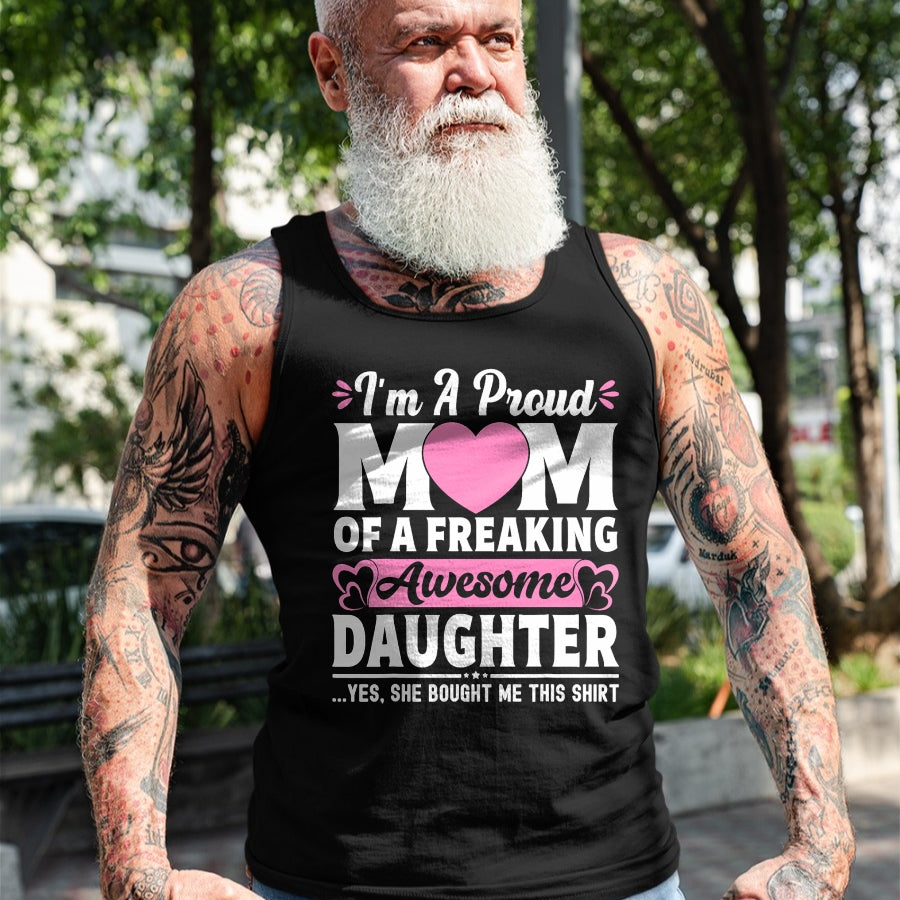 Gift for Mom Shirt, Funny Mom Unisex T-Shirt/Hoodie/Sweatshirt HLT00 - I'm A Proud Mom Of A Freaking Awesome Daughter Mothers Day T-Shirt