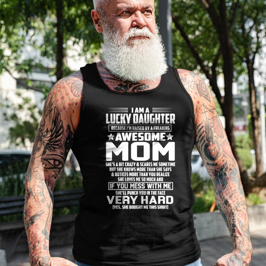 Gift for Mom Shirt, Funny Mom Unisex T-Shirt/Hoodie/Sweatshirt HLT00 - I Am A Lucky Daughter I_m Raised By A Freaking Awesome Mom T-Shirt