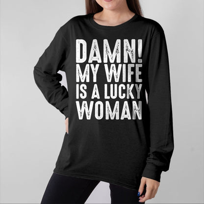 Best Wife Shirt, Wife and Husband Unisex T-Shirt/Hoodie/Sweatshirt HLT00 - Gift for wife T shirt, lucky wife   Damn My Wife Is A Lucky Woman T-shirt