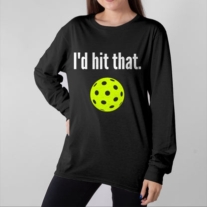 Funny Pickleball Shirt, Pickleball Lover Unisex T-Shirt/Hoodie/Sweatshirt HLT00 - I'd Hit That Pickleball Funny Pickleball I'd Hit That T-Shirt