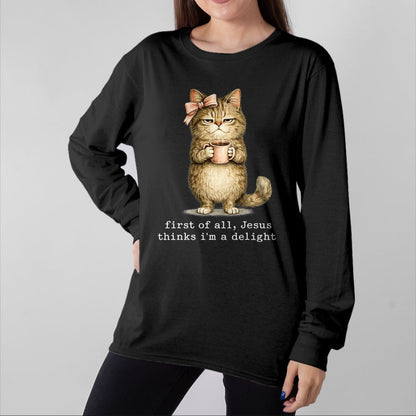 Cat Love Shirt, Funny Cat Lover Gift UnisexT-Shirt/Hoodie/Sweatshirt HLT00 - First of All Jesus Thinks I_m A Delight Cat Meme T-Shirt