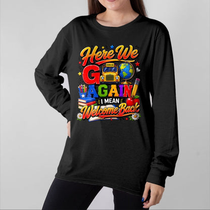 Best Student Shirt, Funny Back To School UnisexT-Shirt/Hoodie/Sweatshirt HLT00 - Here We Go Again I Mean Welcome Back to School Bus Teacher T-Shirt