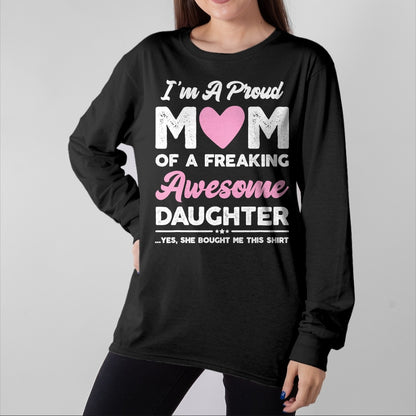 Gift for Mom Shirt, Funny Mom Unisex T-Shirt/Hoodie/Sweatshirt HLT00 - I'm A Proud Mom Gift From Daughter Funny Mothers Day T-Shirt