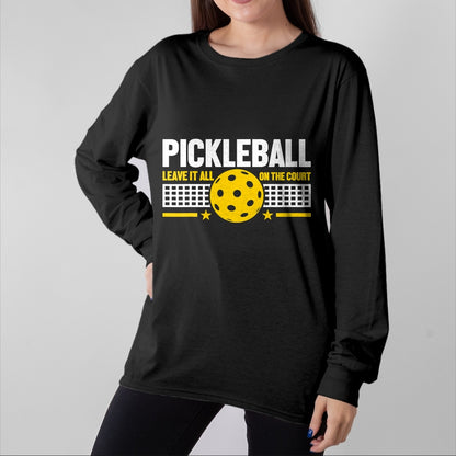 Funny Pickleball Shirt, Pickleball Lover Unisex T-Shirt/Hoodie/Sweatshirt HLT00 - Leave It All On The Court - Pickleball T-Shirt