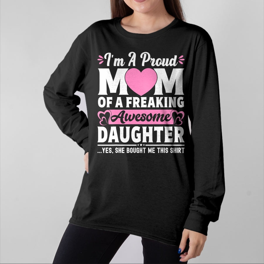 Gift for Mom Shirt, Funny Mom Unisex T-Shirt/Hoodie/Sweatshirt HLT00 - I'm A Proud Mom Of A Freaking Awesome Daughter Mothers Day T-Shirt