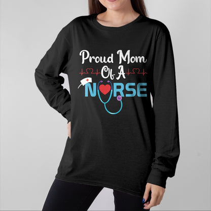 Gift for Mom Shirt, Funny Mom Unisex T-Shirt/Hoodie/Sweatshirt HLT00 - Nurse Proud Mom Of A Nurse T-Shirt
