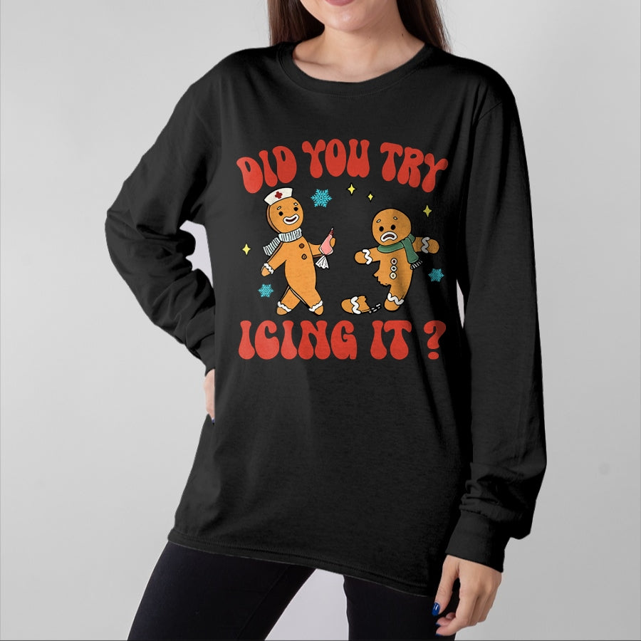 Funny Nurse Shirt, Nurse Unisex T-Shirt/Hoodie/Sweatshirt HLT00 - Did You Try Icing It Funny Christmas Nurse Gingerbread Man Long Sleeve T-Shirt