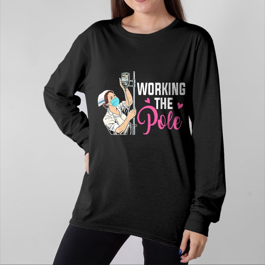 Funny Nurse Shirt, Nurse Unisex T-Shirt/Hoodie/Sweatshirt HLT00 - Working The Pole Nurse T-Shirt