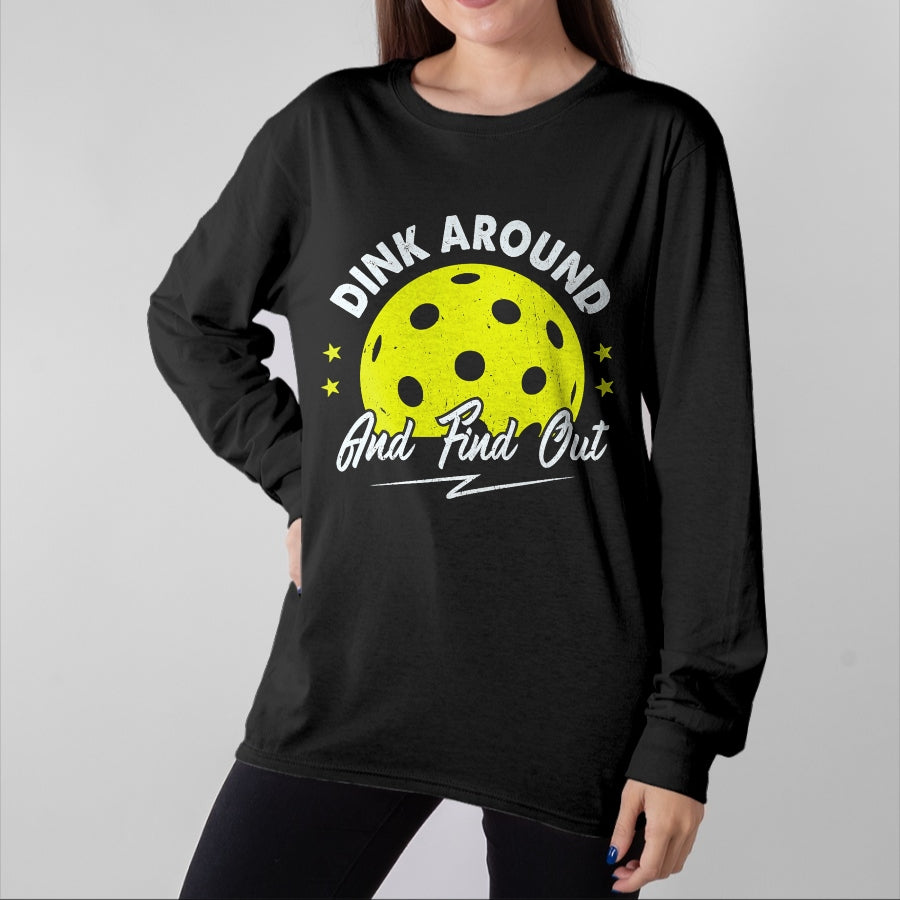 Funny Pickleball Shirt, Pickleball Lover Unisex T-Shirt/Hoodie/Sweatshirt HLT00 - Dink Around and Find Out Funny Pickleball Sayings Women T-Shirt