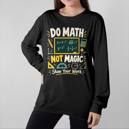 Best Teacher Shirt, Funny Teacher UnisexT-Shirt/Hoodie/Sweatshirt HLT00 - Do Math Not Magic Show Your Work Funny Maths Student Teacher T-Shirt