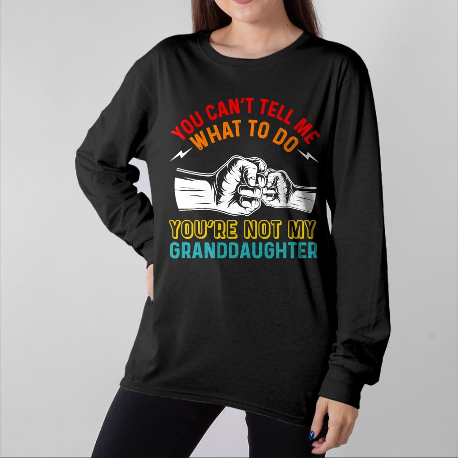 Best Grandma Shirt, Proud Grandma Unisex T-Shirt/Hoodie/Sweatshirt HLT00 - You Can't Tell Me What To Do You're Not My Granddaughter T-Shirt (3)