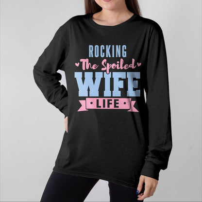 Best Wife Shirt, Wife and Husband Unisex T-Shirt/Hoodie/Sweatshirt HLT00 - Gift for wife T shirt, spoiled wife   Wife Rocking The Spoiled Wife Life Spoiled Wife Pullover Hoodi