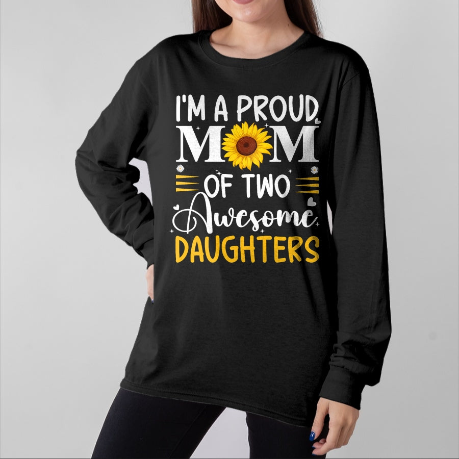 Gift for Mom Shirt, Funny Mom Unisex T-Shirt/Hoodie/Sweatshirt HLT00 - I'm a proud mom of two awesome daughters mothers day women T-Shirt