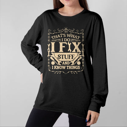 Best Mechanic Life Shirt, Funny Mechanic UnisexT-Shirt/Hoodie/Sweatshirt HLT00 - That's What I Do I Fix Stuff and Know Things Funny Dad Jokes T-Shirt