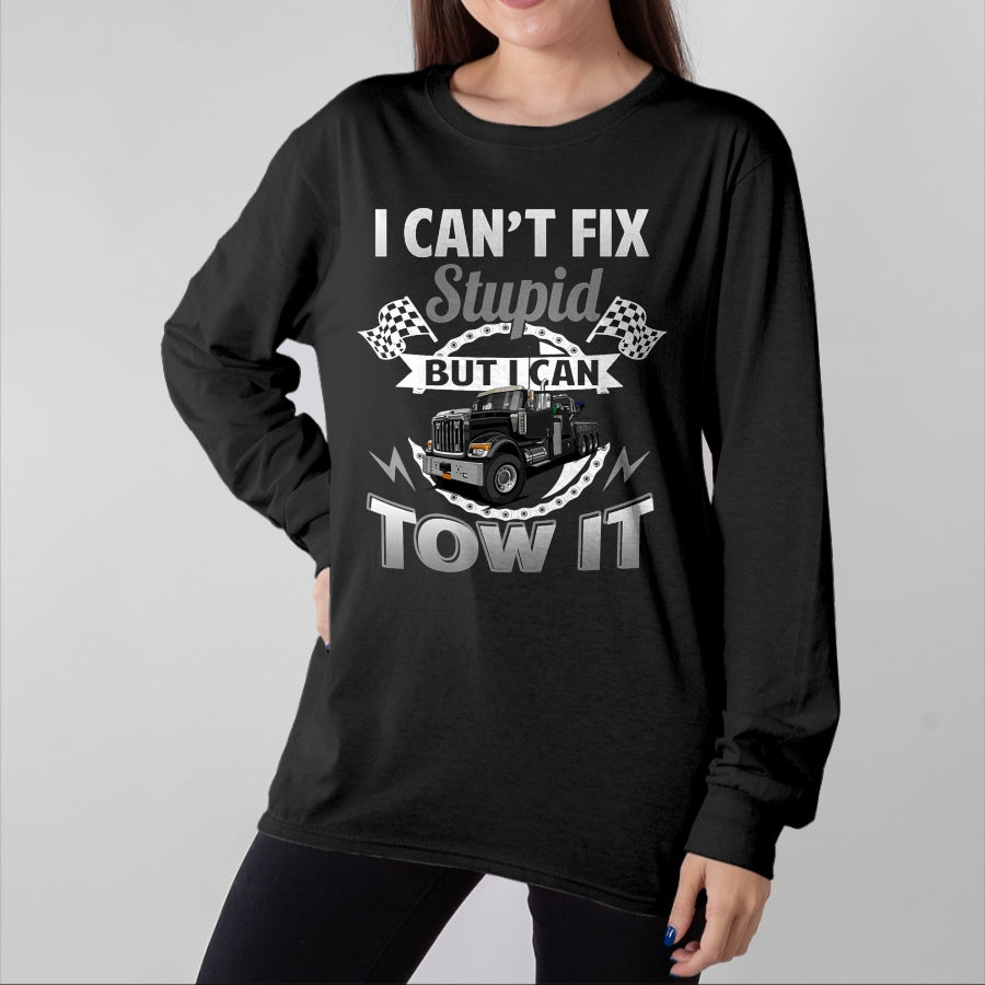 Best Truck Driver Life Shirt, Funny Trucker UnisexT-Shirt/Hoodie/Sweatshirt HLT00 - Tow Truck Driver Wrecker I Can't Fix Stupid But I Can Tow It T-Shirt (1)