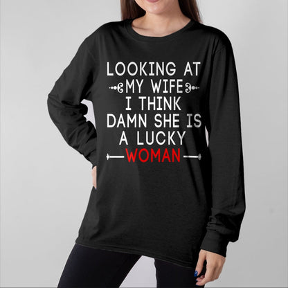 Best Wife Shirt, Wife and Husband Unisex T-Shirt/Hoodie/Sweatshirt HLT00 - Gift for wife T shirt, lucky wife   Funny Looking At My Wife I Think Damn She Is A Lucky Woman T-Shi