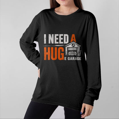 Best Mechanic Life Shirt, Funny Mechanic UnisexT-Shirt/Hoodie/Sweatshirt HLT00 - I Need A Huge Garage Funny Mechanic Car Auto T-Shirt