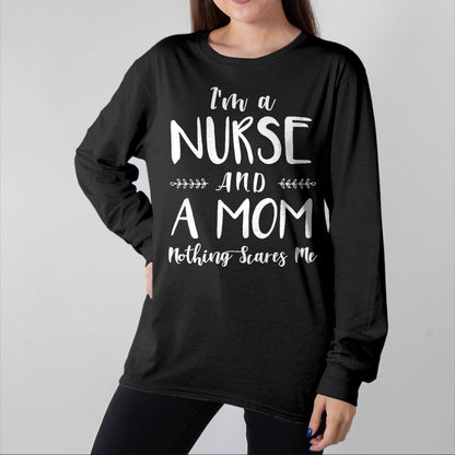 Funny Nurse Shirt, Nurse Unisex T-Shirt/Hoodie/Sweatshirt HLT00 - Funny Nursing Shirt I'm A Nurse and A Mom Nothings Scares Me T-Shirt (1)