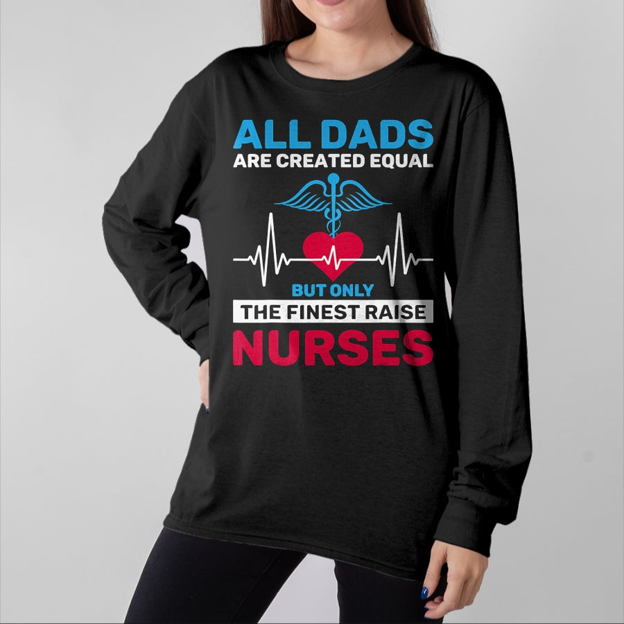 Funny Nurse Shirt, Nurse Unisex T-Shirt/Hoodie/Sweatshirt HLT00 - Funny Only The Finest Raise Nurses Dad From Nurse Daughter T-Shirt