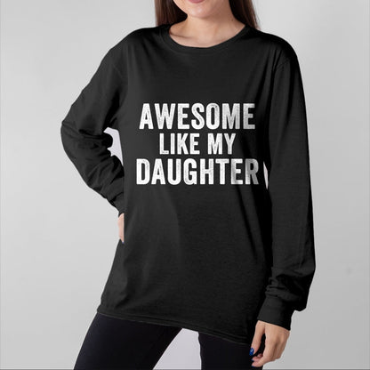 Gift for Dad Shirt, Funny Dad Unisex T-Shirt/Hoodie/Sweatshirt HLT00 – Awesome Like My Daughter Funny Father’s Day Humor Proud Dad T-Shirt