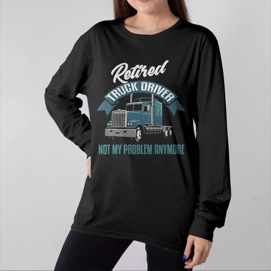 Best Truck Driver Life Shirt, Funny Trucker UnisexT-Shirt/Hoodie/Sweatshirt HLT00 - Truck Driver Retirement Shirt Funny Retired Trucker Gift T-Shirt