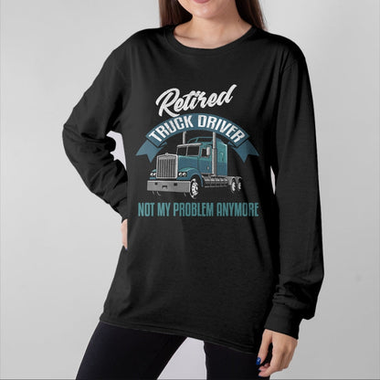 Best Truck Driver Life Shirt, Funny Trucker UnisexT-Shirt/Hoodie/Sweatshirt HLT00 - Truck Driver Retirement Shirt Funny Retired Trucker Gift T-Shirt