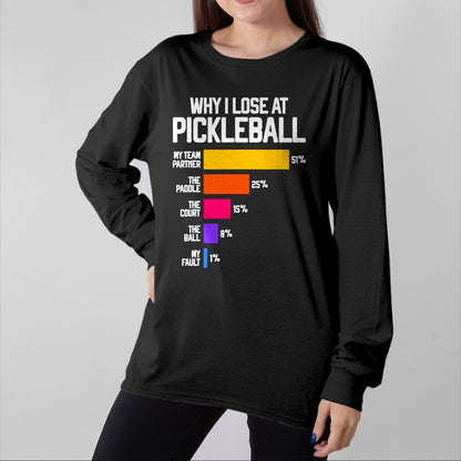 Funny Pickleball Shirt, Pickleball Lover Unisex T-Shirt/Hoodie/Sweatshirt HLT00 - Funny Pickleball Humor T-Shirt Why I Lose - Black, Classic Fit, Crew Neck, Short Sleeve