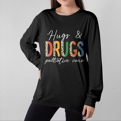 Funny Nurse Shirt, Nurse Unisex T-Shirt/Hoodie/Sweatshirt HLT00 - Hugs & Drugs Palliative Care Nurse Squad Nursing Medical T-Shirt