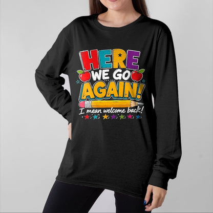 Best Student Shirt, Funny Back To School UnisexT-Shirt/Hoodie/Sweatshirt HLT00 - Here We Go Again I Mean Welcome Back to School Funny Teacher T-Shirt, Men, Black, 3X-Large