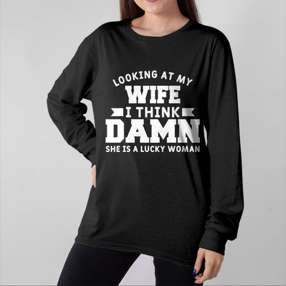 Best Wife Shirt, Wife and Husband Unisex T-Shirt/Hoodie/Sweatshirt HLT00 - Gift for wife T shirt, lucky wife   Looking At My Wife I Think Damn She Is A Lucky Woman T-Shirt