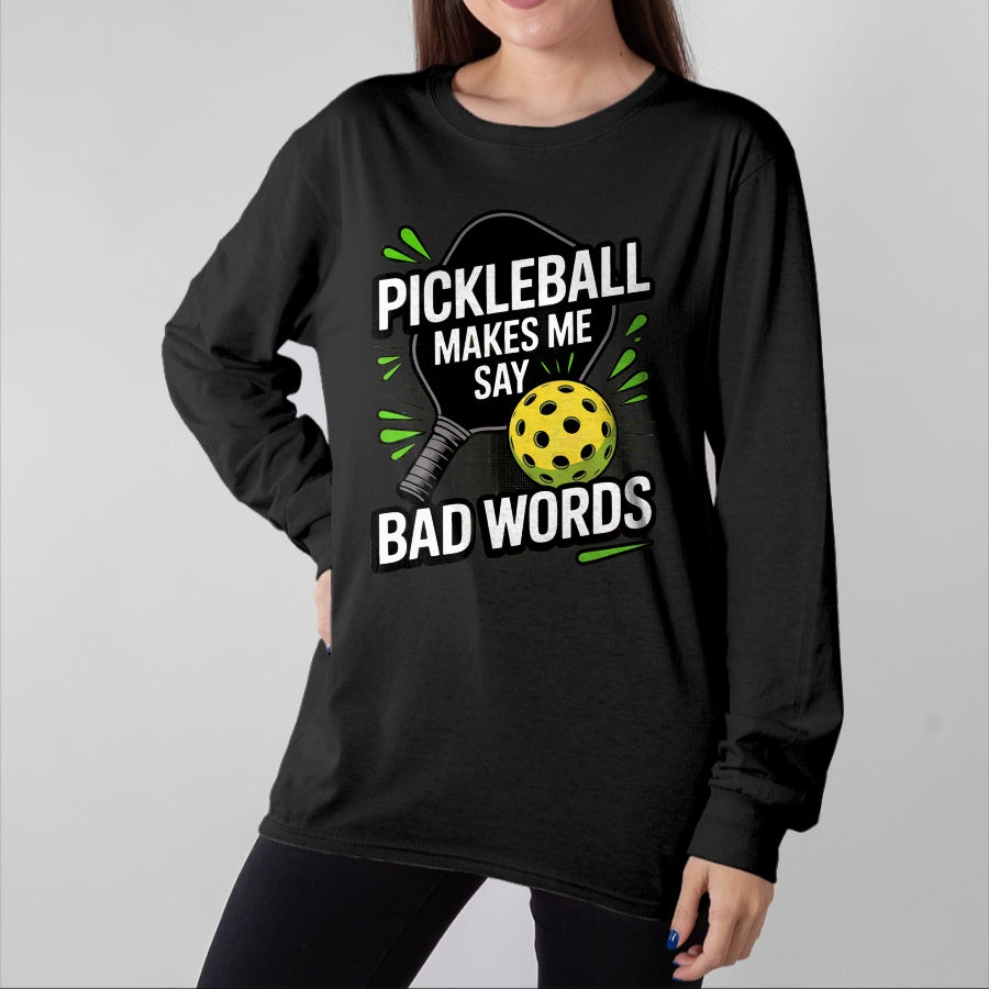 Funny Pickleball Shirt, Pickleball Lover Unisex T-Shirt/Hoodie/Sweatshirt HLT00 - Funny Pickleball Makes Me Say Bad Words Men Women Player T-Shirt