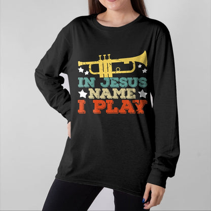 Christian Tee, Christian Faith Unisex T-Shirt/Hoodie/Sweatshirt HLT00 - In Jesus Name I Play Trumpet Christian Music Lover Gift T-Shirt