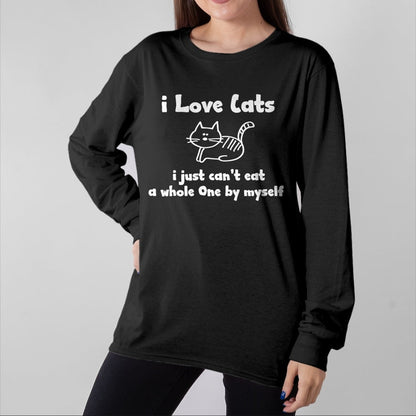 Cat Love Shirt, Funny Cat Lover Gift UnisexT-Shirt/Hoodie/Sweatshirt HLT00 - I Love Cats I just cant eat a whole one T-Shirt